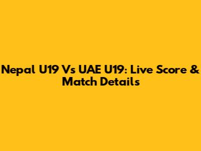 Nepal U19 Vs UAE U19: Live Score & Match Details