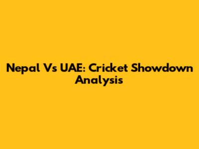Nepal Vs UAE: Cricket Showdown Analysis