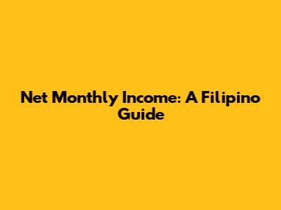 Net Monthly Income: A Filipino Guide