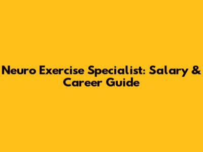Neuro Exercise Specialist: Salary & Career Guide