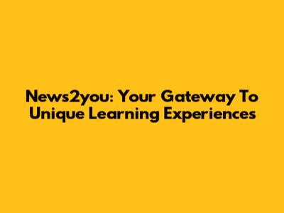 News2you: Your Gateway To Unique Learning Experiences