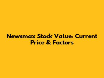 Newsmax Stock Value: Current Price & Factors
