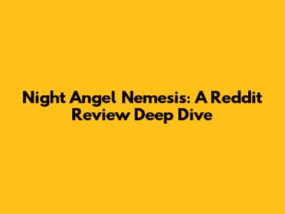 Night Angel Nemesis: A Reddit Review Deep Dive