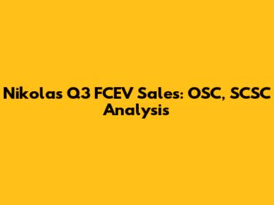 Nikola's Q3 FCEV Sales: OSC, SCSC Analysis