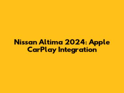 Nissan Altima 2024: Apple CarPlay Integration