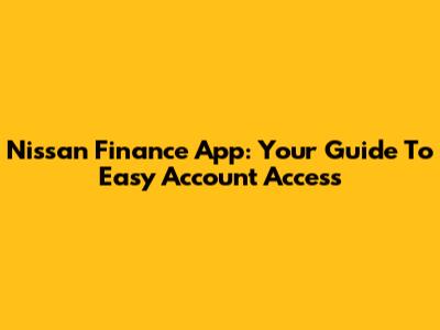 Nissan Finance App: Your Guide To Easy Account Access