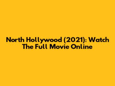 North Hollywood (2021): Watch The Full Movie Online