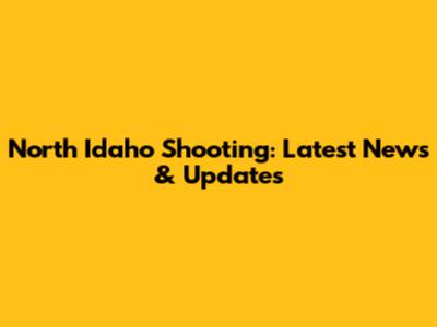 North Idaho Shooting: Latest News & Updates