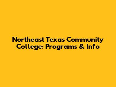 Northeast Texas Community College: Programs & Info