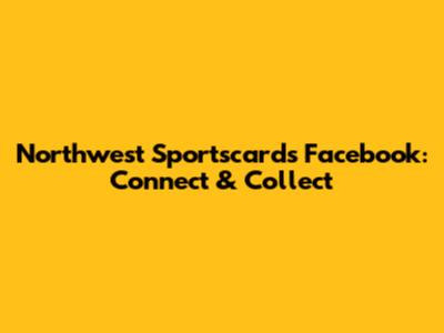 Northwest Sportscards Facebook: Connect & Collect