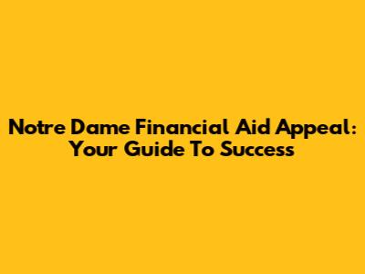 Notre Dame Financial Aid Appeal: Your Guide To Success