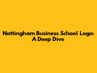 Nottingham Business School Logo: A Deep Dive