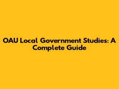 OAU Local Government Studies: A Complete Guide