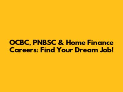 OCBC, PNBSC & Home Finance Careers: Find Your Dream Job!