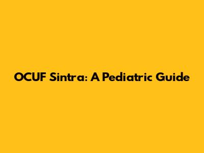 OCUF Sintra: A Pediatric Guide