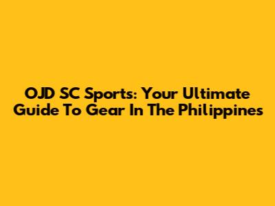 OJD SC Sports: Your Ultimate Guide To Gear In The Philippines