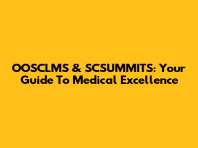 OOSCLMS & SCSUMMITS: Your Guide To Medical Excellence