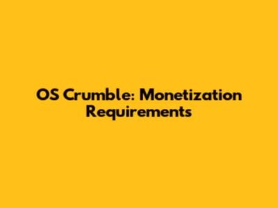 OS Crumble: Monetization Requirements