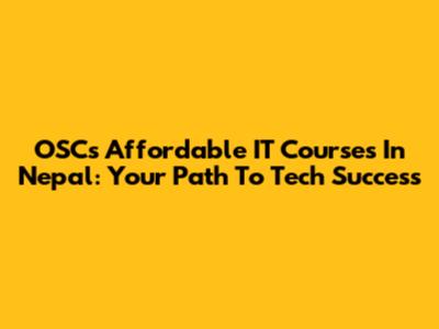 OSC's Affordable IT Courses In Nepal: Your Path To Tech Success