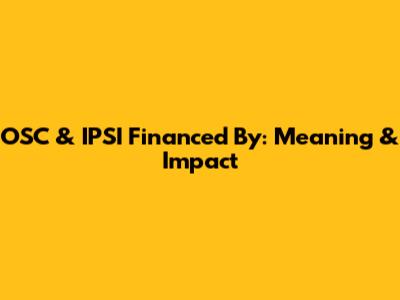 OSC & IPSI Financed By: Meaning & Impact