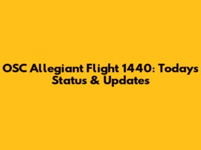 OSC Allegiant Flight 1440: Today's Status & Updates