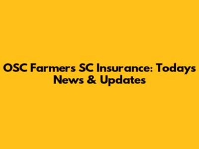 OSC Farmers SC Insurance: Today's News & Updates