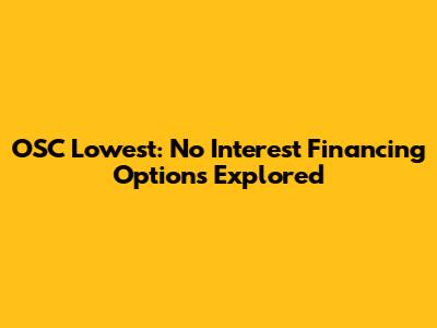 OSC Lowest: No Interest Financing Options Explored