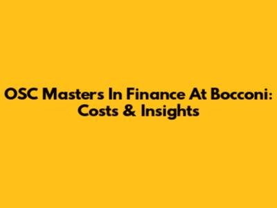 OSC Masters In Finance At Bocconi: Costs & Insights