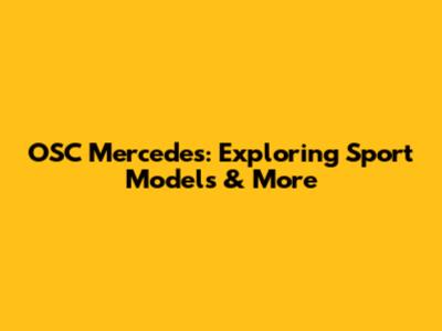OSC Mercedes: Exploring Sport Models & More