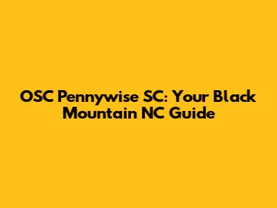 OSC Pennywise SC: Your Black Mountain NC Guide