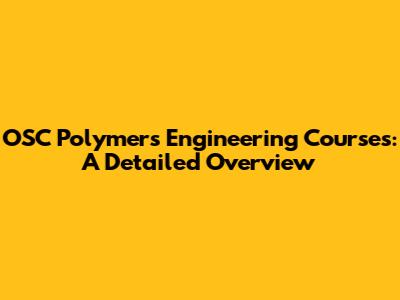 OSC Polymers Engineering Courses: A Detailed Overview