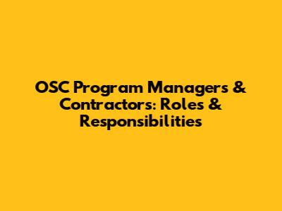 OSC Program Managers & Contractors: Roles & Responsibilities