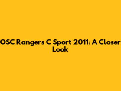 OSC Rangers C Sport 2011: A Closer Look