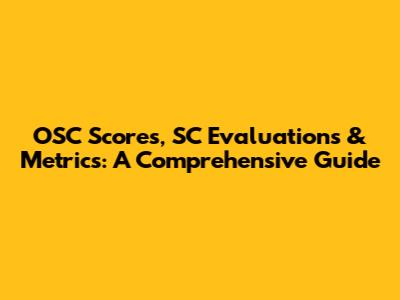 OSC Scores, SC Evaluations & Metrics: A Comprehensive Guide