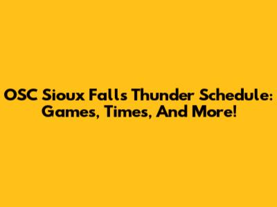 OSC Sioux Falls Thunder Schedule: Games, Times, And More!