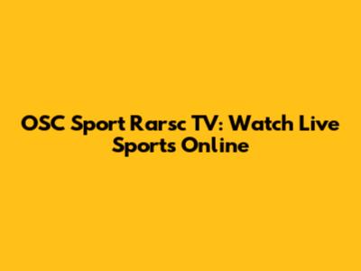 OSC Sport Rarsc TV: Watch Live Sports Online