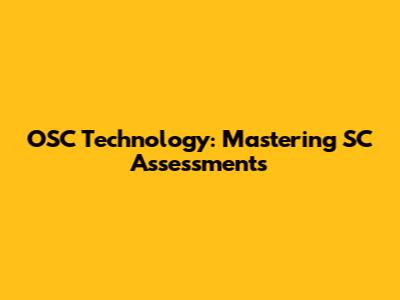OSC Technology: Mastering SC Assessments