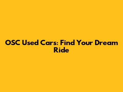 OSC Used Cars: Find Your Dream Ride