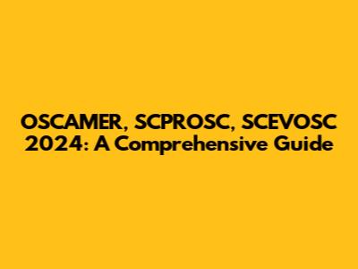 OSCAMER, SCPROSC, SCEVOSC 2024: A Comprehensive Guide
