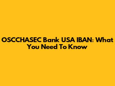 OSCCHASEC Bank USA IBAN: What You Need To Know