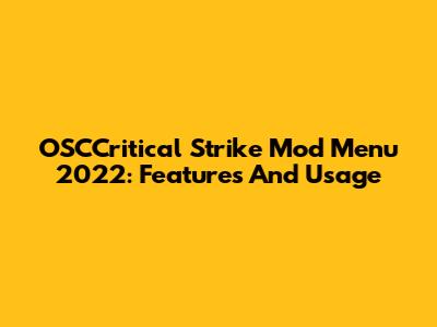 OSCCritical Strike Mod Menu 2022: Features And Usage