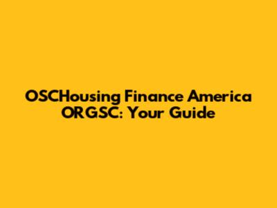 OSCHousing Finance America ORGSC: Your Guide