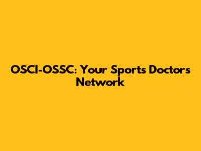 OSCI-OSSC: Your Sports Doctors Network