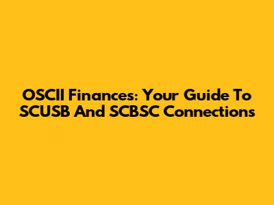 OSCII Finances: Your Guide To SCUSB And SCBSC Connections