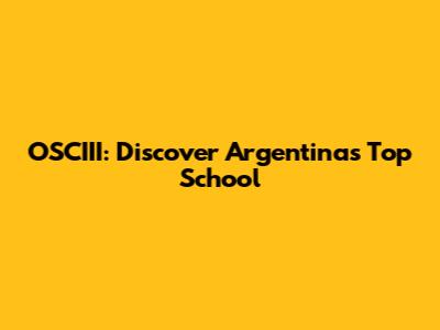 OSCIII: Discover Argentina's Top School