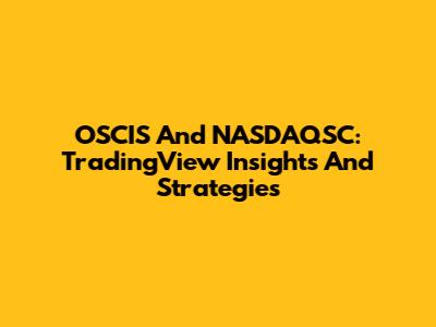OSCIS And NASDAQSC: TradingView Insights And Strategies