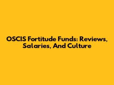 OSCIS Fortitude Funds: Reviews, Salaries, And Culture