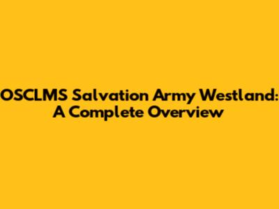 OSCLMS Salvation Army Westland: A Complete Overview