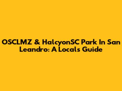 OSCLMZ & HalcyonSC Park In San Leandro: A Local's Guide