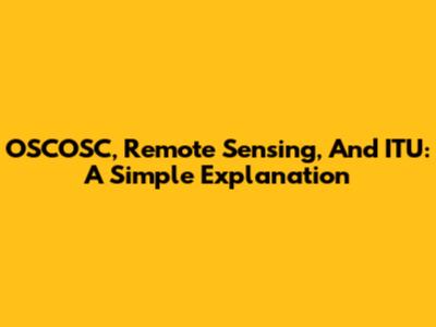 OSCOSC, Remote Sensing, And ITU: A Simple Explanation